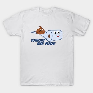Tonight We Ride Cartoon Poop and Toilet Paper T-Shirt